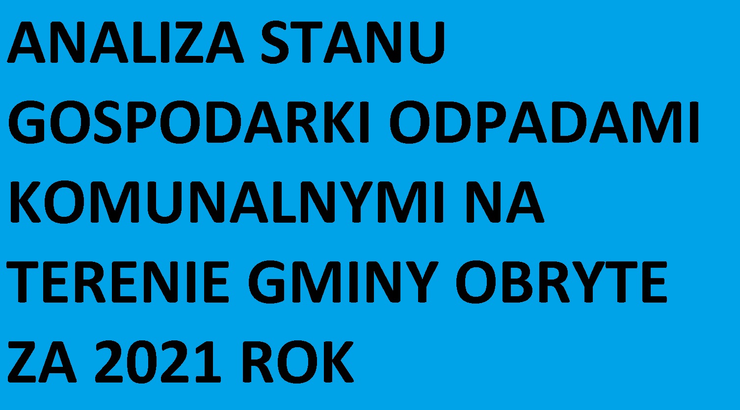 ANALIZA STANU GOSPODARKI ODPADAMI KOMUNALNYMI NA TERENIE GMINY OBRYTE ZA 2021 ROK